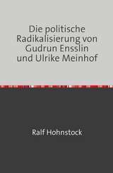Die politische Radikalisierung von Gudrun Ensslin und Ulrike Meinhof - Ralf Hohnstock