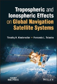 Tropospheric and Ionospheric Effects on Global Navigation Satellite Systems -  Timothy H. Kindervatter,  Fernando L. Teixeira