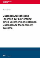 Datenschutzrechtliche Pflichten zur Einrichtung eines unternehmensinternen Datenschutz-Managementsystems - Thomas Janicki