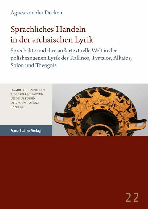 Sprachliches Handeln in der archaischen Lyrik -  Agnes von der Decken