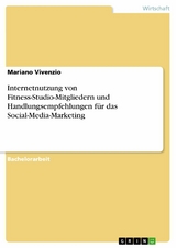 Internetnutzung von Fitness-Studio-Mitgliedern und Handlungsempfehlungen für das Social-Media-Marketing - Mariano Vivenzio