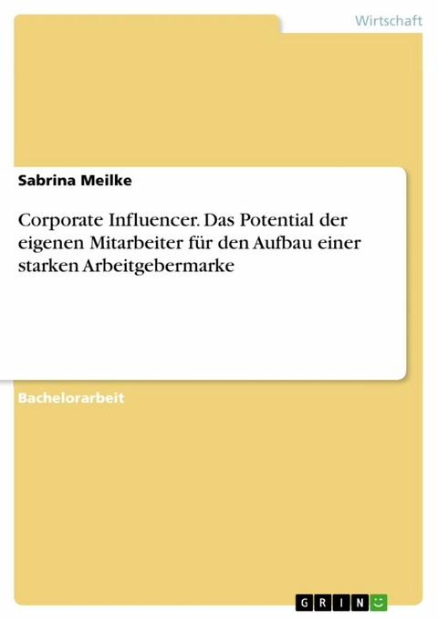 Corporate Influencer. Das Potential der eigenen Mitarbeiter für den Aufbau einer starken Arbeitgebermarke - Sabrina Meilke