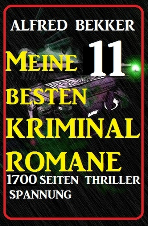 Meine 11 besten Kriminalromane - 1700 Seiten Thriller Spannung -  Alfred Bekker