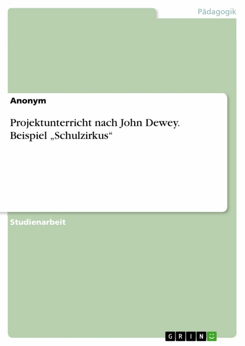 Projektunterricht nach John Dewey. Beispiel „Schulzirkus“