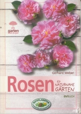 Rosen für naturnahe Gärten - Gerhard Weber