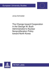 The Change toward Cooperation in the George W. Bush Administration’s Nuclear Nonproliferation Policy toward North Korea - Jonas Schneider