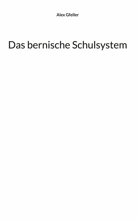 Das bernische Schulsystem - Alex Gfeller