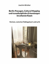 Berlin-Passagen, Cultural Mapping und transdisziplinäre Erkundungen im urbanen Raum - Joachim Bröcher