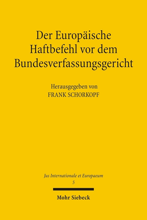 Der Europäische Haftbefehl vor dem Bundesverfassungsgericht -  Frank Schorkopf