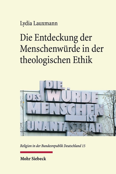 Die Entdeckung der Menschenwürde in der theologischen Ethik -  Lydia Lauxmann