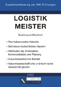 Logistikmeister Basisqualifikation - Zusammenfassung der IHK-Prüfungen (E-Book) - Weiterbildung Leichtgemacht