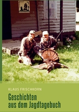 Geschichten aus dem Jagdtagebuch - Klaus Frischkorn