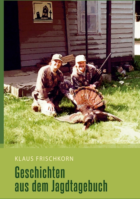 Geschichten aus dem Jagdtagebuch - Klaus Frischkorn