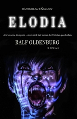 Elodia – Ich bin eine Vampirin, aber keiner der Untoten hat mich erschaffen - Ralf Oldenburg