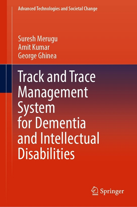 Track and Trace Management System for Dementia and Intellectual Disabilities - Suresh Merugu, Amit Kumar, George Ghinea