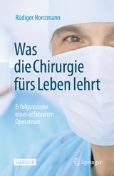 Was die Chirurgie fürs Leben lehrt -  Rüdiger Horstmann