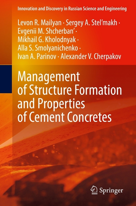 Management of Structure Formation and Properties of Cement Concretes - Levon R. Mailyan, Sergey A. Stel’makh, Evgenii M. Shcherban', Mikhail G. Kholodnyak, Alla S. Smolyanichenko, Ivan A. Parinov, Alexander V. Cherpakov