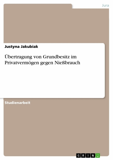 Übertragung von Grundbesitz im Privatvermögen gegen Nießbrauch -  Justyna Jakubiak