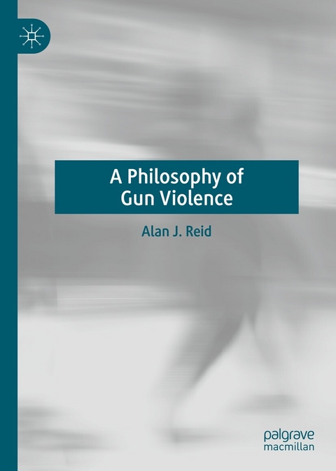 A Philosophy of Gun Violence - Alan J. Reid