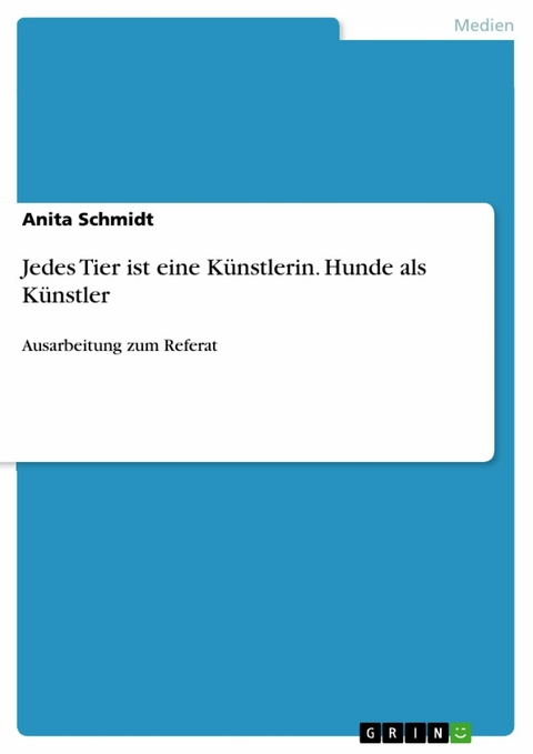 Jedes Tier ist eine Künstlerin. Hunde als Künstler - Anita Schmidt