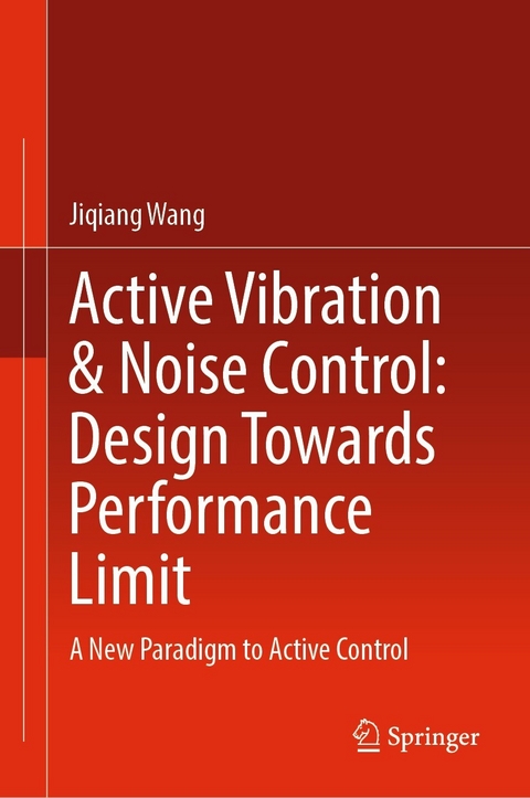 Active Vibration & Noise Control: Design Towards Performance Limit -  Jiqiang Wang