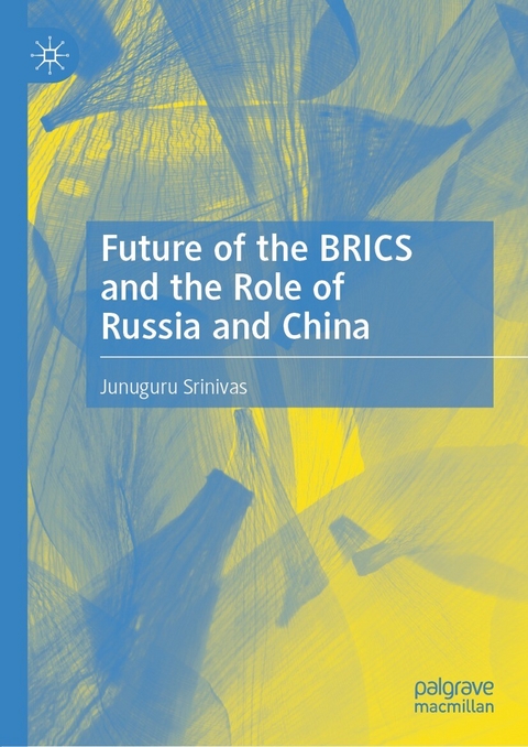Future of the BRICS and the Role of Russia and China -  Junuguru Srinivas