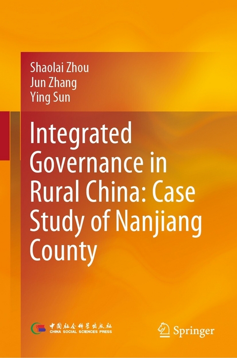 Integrated Governance in Rural China: Case Study of Nanjiang County -  Ying Sun,  Jun Zhang,  Shaolai Zhou