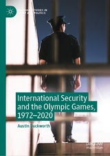 International Security and the Olympic Games, 1972-2020 -  Austin Duckworth
