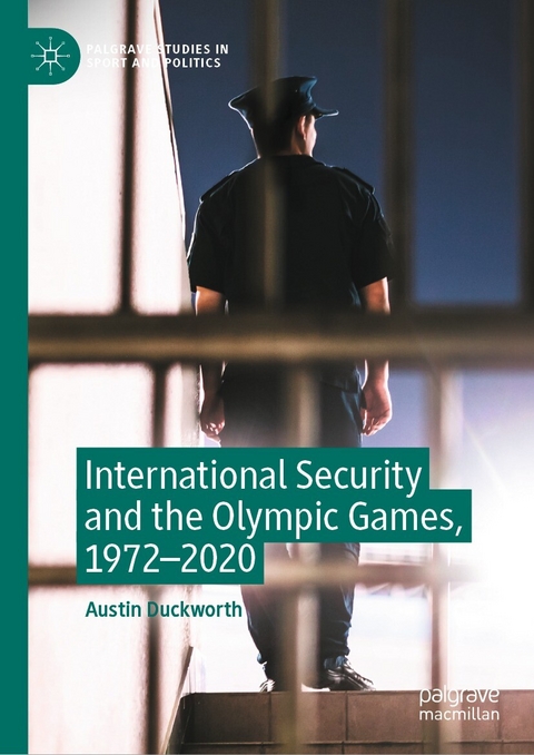 International Security and the Olympic Games, 1972-2020 -  Austin Duckworth