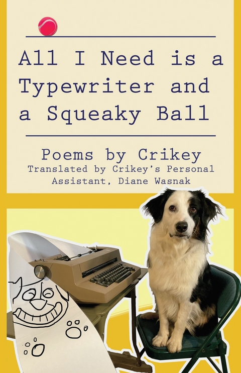All I Need is a Typewriter and a Squeaky Ball -  Diane Wasnak