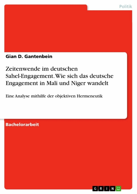 Zeitenwende im deutschen Sahel-Engagement. Wie sich das deutsche Engagement in Mali und Niger wandelt - Gian D. Gantenbein