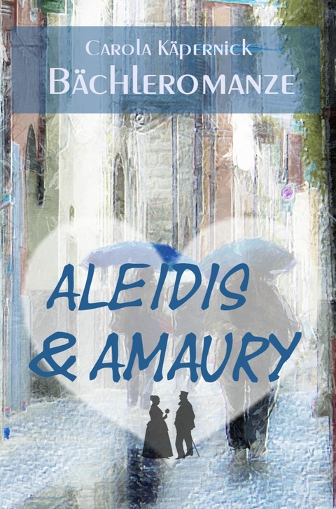 Aleidis & Amaury: Bächleromanze - Carola Käpernick