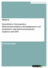 Quantitative Datenanalyse. Diskriminanzanalysen, Streudiagramme und deskriptive und inferenzstatistische Analysen mit SPSS - Stefan S.