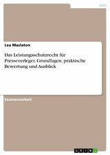 Das Leistungsschutzrecht für Presseverleger. Grundlagen, praktische Bewertung und Ausblick - Lea Maslaton