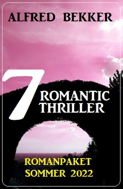7 Romantic Thriller Romanpaket Sommer 2022 -  Alfred Bekker
