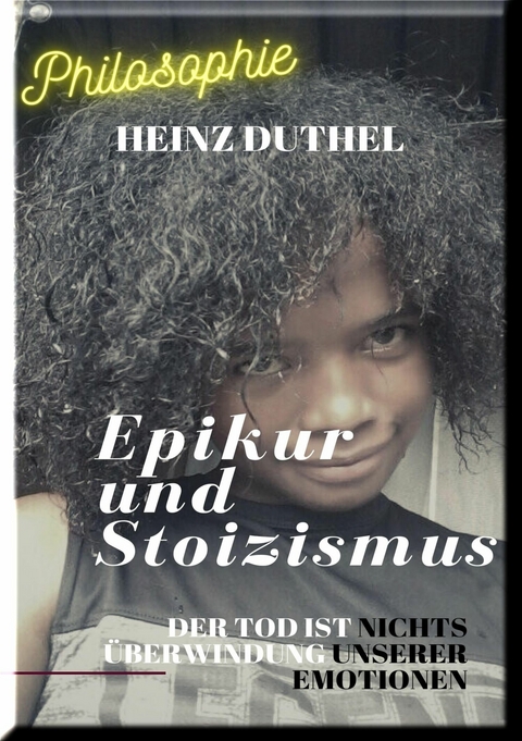 EPIKUR UND STOIZISMUS - Heinz Duthel