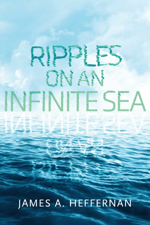Ripples on an Infinite Sea -  James A. Heffernan