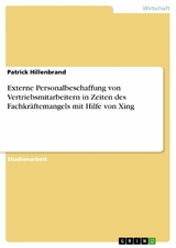 Externe Personalbeschaffung von Vertriebsmitarbeitern in Zeiten des Fachkräftemangels mit Hilfe von Xing - Patrick Hillenbrand