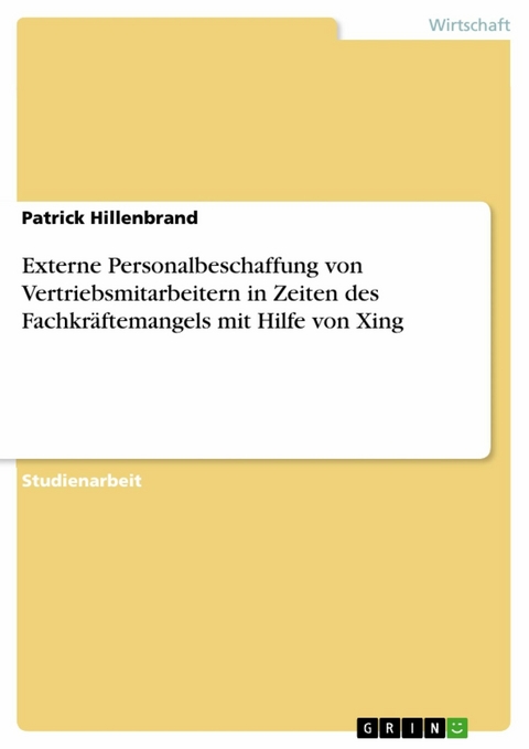 Externe Personalbeschaffung von Vertriebsmitarbeitern in Zeiten des Fachkräftemangels mit Hilfe von Xing - Patrick Hillenbrand