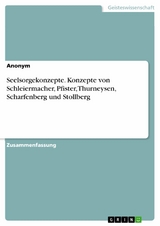 Seelsorgekonzepte. Konzepte von Schleiermacher, Pfister, Thurneysen, Scharfenberg und Stollberg