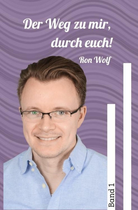 Der Weg zu mir, durch euch! - Ron Wolf