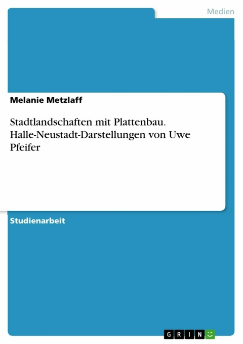 Stadtlandschaften mit Plattenbau. Halle-Neustadt-Darstellungen von Uwe Pfeifer - Melanie Metzlaff