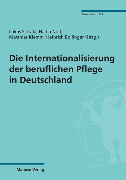 Die Internationalisierung der beruflichen Pflege in Deutschland - 
