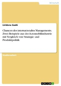 Chancen des internationalen Managements. Zwei Beispiele aus der Automobilindustrie mit Vergleich von Strategie und Produktpolitik - Liridona Gashi