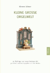 Kleine große Orgelwelt - Klemens Schnorr