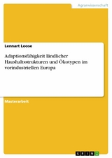 Adaptionsfähigkeit ländlicher Haushaltsstrukturen und Ökotypen im vorindustriellen Europa - Lennart Loose