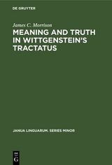 Meaning and Truth in Wittgenstein’s Tractatus - James C. Morrison