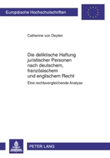 Die deliktische Haftung juristischer Personen nach deutschem, französischem und englischem Recht - Catherine von Deylen