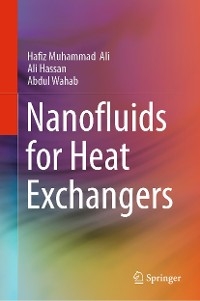 Nanofluids for Heat Exchangers - Hafiz Muhammad Ali, Ali Hassan, Abdul Wahab