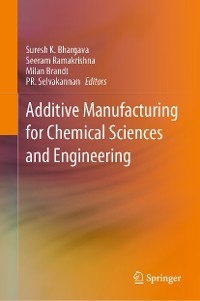 Additive Manufacturing for Chemical Sciences and Engineering - 